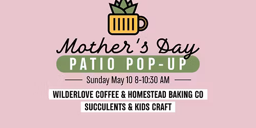 Mother's Day Patio Pop Up - Wilderlove Coffee & Homestead Baking Co