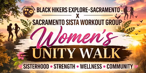 \ud83e\udd0e BLACK HIKERS EXPLORE\u2013SACRAMENTO \ud83e\udd0e x SACRAMENTO SISTA WORKOUT GROUP-Women\u2019s Unity Walk