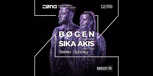 Z\u00d8NA NIGHT w\/ B\u00d8GEN (Berlin\/DE) & Sika Akis (Berlin\/DE) @Radost FX