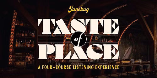 Taste of Place: A Four-Course Listening Menu at Junebug!