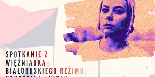 Spotkanie z KIT\u0104 - wi\u0119\u017aniark\u0105 bia\u0142oruskiego re\u017cimu