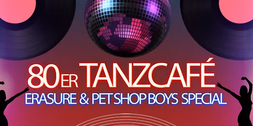 80er TANZCAF\u00c9 ERASURE & PET SHOP BOYS SPECIAL