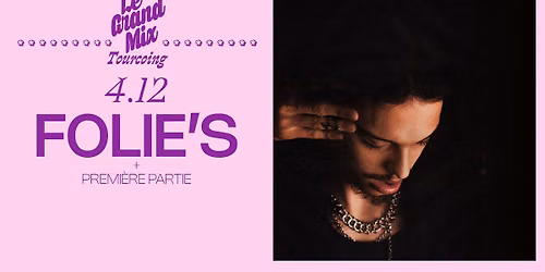 Folie's + premi\u00e8re partie \u00b7 Le Grand Mix \u00b7 Tourcoing