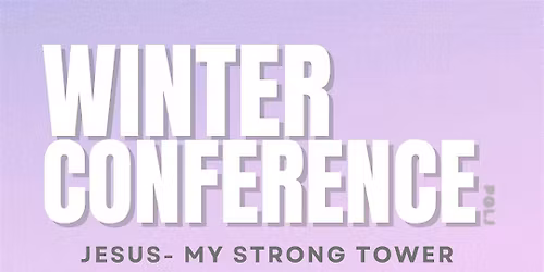 Winter Conference: "Jesus - My Strong Tower"
