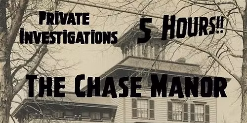 Private 5 Hour Investigation - The Chase Manor
