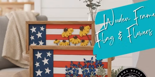 6\/17\/2026 Wood Framed Floral Flag@6:00P.M.