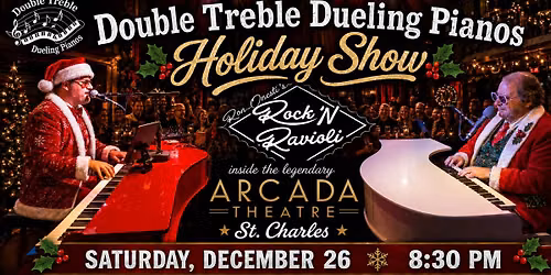 Double Treble Dueling Pianos Holiday Show @ Rock 'N Ravioli - Arcada Theatre