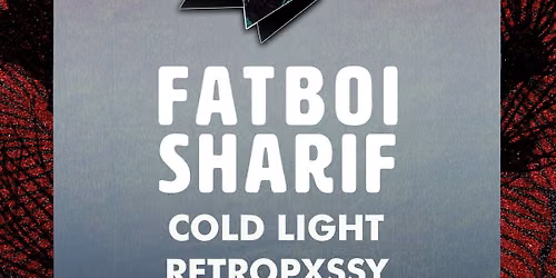 Fatboi Sharif + Cold Light & Retropxssy