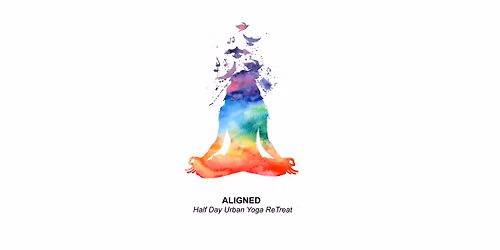 ALIGNED - Half Day Urban Yoga ReTreat