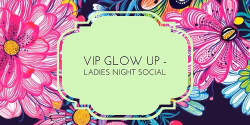 VIP GLOW UP - LADIES SECRET SOIR\u00c9E 