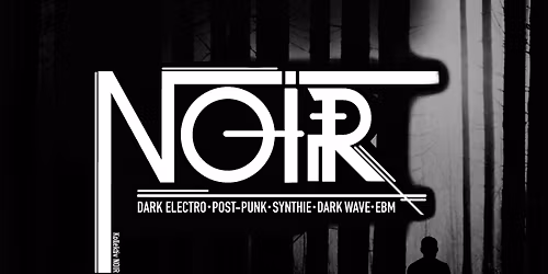 NOIR \u2022 Dark Electro \u2022 Post-Punk \u2022 EBM \u2022 Synth \u2022 Darkwave \u2022