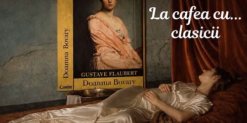 La cafea cu clasicii. Prima \u00eent\u00e2lnire: Doamna Bovary