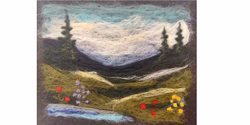 05\/30\/26 (Saturday 10:30 - 1 PM) Needle-Felting Landscape Workshop w\/ artist Brooke Morse