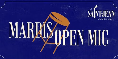 Les mardis OPEN-MIC au Saint-Jean Com\u00e9die Club