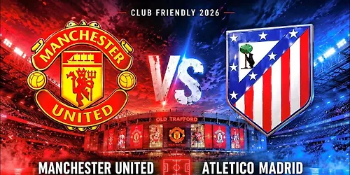 Atletico Madrid vs Manchester United at Riyadh Air Metropolitano