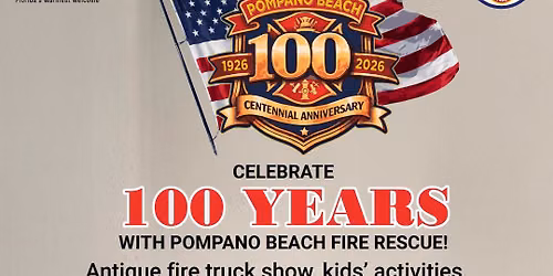 FREE Pompano Beach Fire Rescue 100 Year Anniversary Celebration