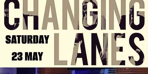 Changing Lanes Performing your fave tunes from the 60\u2019s to 2000\u2019s