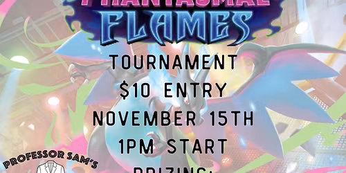 Professor Sam's Phantasmal Flames tournament! (Depew)