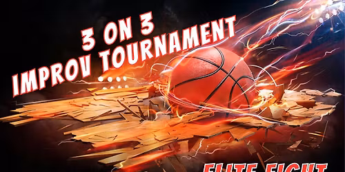 3 on 3 Improv Tournament - The Elite Eight