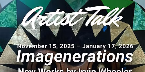IMAGENERATIONS  Artist Talk with Irvin Wheeler