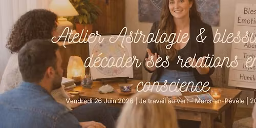 \u2728 Atelier Astrologie & Blessures : d\u00e9coder ses relations en conscience \u2728 Mons-en-P\u00e9v\u00e8le
