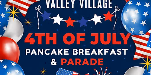 Valley Village Annual 4th of July Pancake Breakfast & Parade
