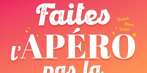 Faites l'ap\u00e9ro pas la guerre