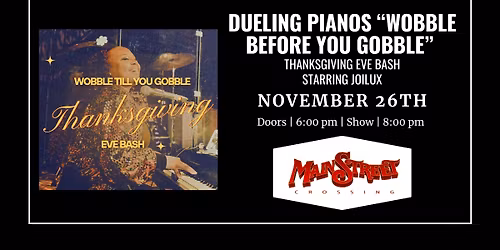 Dueling Pianos \u201cWobble Before you Gobble\u201d Thanksgiving Eve Bash | LIVE at Main Street Crossing