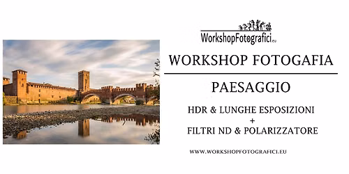 Verona - Paesaggio + HDR & Lunghe Esposizioni Filtri ND e Polarizzatore