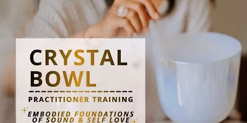 Crystal Bowl Practitioner Training - Embodied Foundations of Sound and Self Love  \u2728\ufe0f