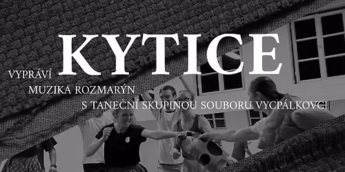 KYTICE vypr\u00e1v\u00ed muzika Rozmar\u00fdn s tane\u010dn\u00ed skupinou souboru Vycp\u00e1lkovci