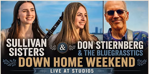 The Sullivan Sisters \/ Don Stiernberg and the Bluegrasstics: Down Home Weekend Live at Studio5