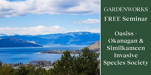 Oasiss - Okanagan & Similkameen Invasive Species Society at GARDENWORKS
