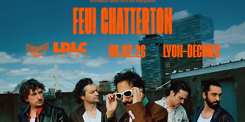 FEU! CHATTERTON \u2022 LDLC Arena, Lyon-D\u00e9cines \u2022 Dimanche 8 f\u00e9vrier 2026