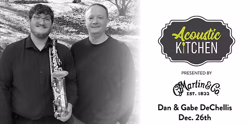 Acoustic Kitchen presented by Martin Guitar - Dan & Gabe DeChellis!