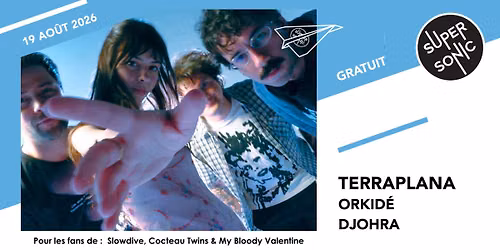 Terraplana \u2022 Orkid\u00e9 \u2022 Djohra \/ Supersonic (Free entry)