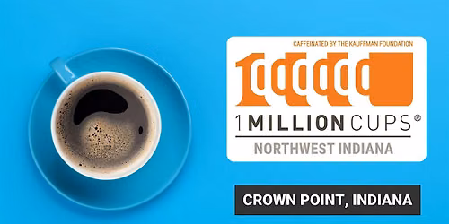 1 Million Cups Northwest Indiana (Crown Point, IN - July 22)