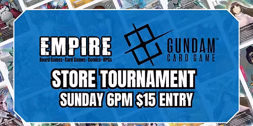  Empire Games \u2013 Sun. Gundam Card Game Store Tournament