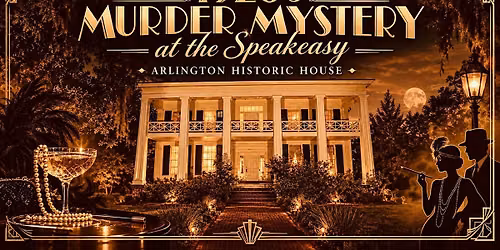 1920\u2019s Speak Easy M**der Mystery Dinner to Die For!  Arlington House