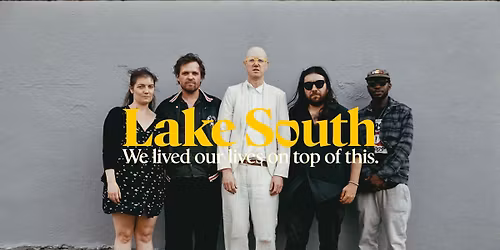 LAKE SOUTH | We lived our lives on top of this - Whanganui w\/ Welcomer