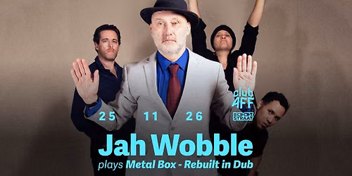 Jah Wobble plays Metal Box - Rebuilt in Dub ~ 25.11.26 ~ Club AFF  