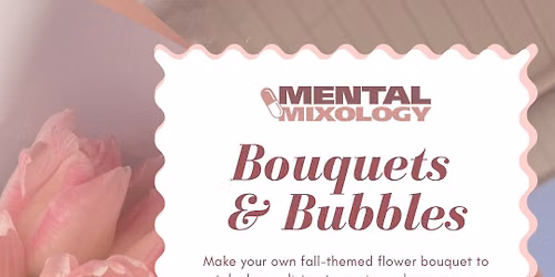 Bouquets & Bubbles with Mental Mixology