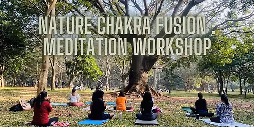 Nature Chakra Fusion : Meditation Workshop