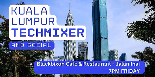 Kuala Lumpur Tech Mixer and Social (Tech \/ AI \/ Data \/ IT) \u2728