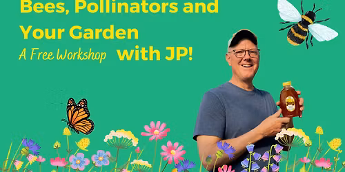 Bees, Pollinators, and Your Garden - A Free Workshop