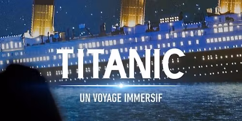 Titanic : Un voyage immersif \u00e0 Lyon