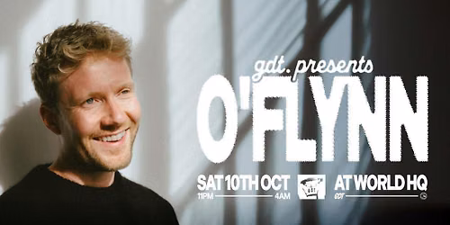 GDT PRESENTS: O\u2019FLYNN \/\/ SATURDAY 10TH OCTOBER @ WORLD HQ