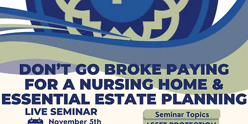 DON'T Go Broke Paying for a Nursing Home & Essential Estate Planning