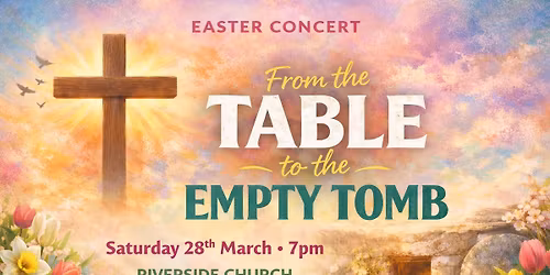 Easter Concert- From the Table to the Empty Tomb