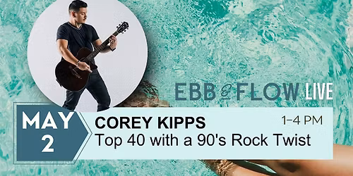 COREY KIPPS LIVE AT EBB & FLOW